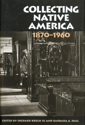 Collecting Native America, 1870-1960 by Krech, Shepard