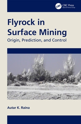 Flyrock in Surface Mining: Origin, Prediction, and Control by Raina, Autar K.