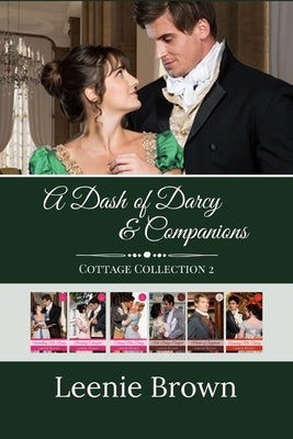 A Dash of Darcy and Companions Cottage Collection 2: 5 Pride and Prejudice Novellas and 1 Novel by Brown, Leenie
