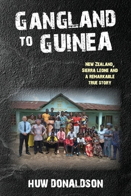 Gangland to Guinea by Donaldson, Huw