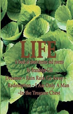 "Life": A Book of Short Stories and Poems by Gill, Brandalyn