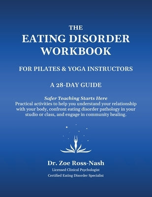 The Eating Disorder Workbook For Pilates & Yoga Instructors by Ross-Nash, Zoe