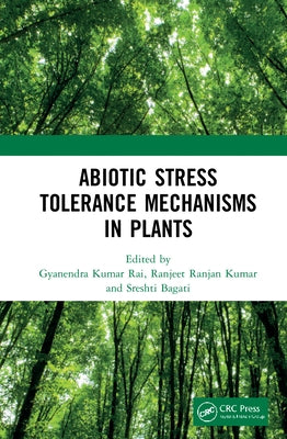 Abiotic Stress Tolerance Mechanisms in Plants by Rai, Gyanendra Kumar