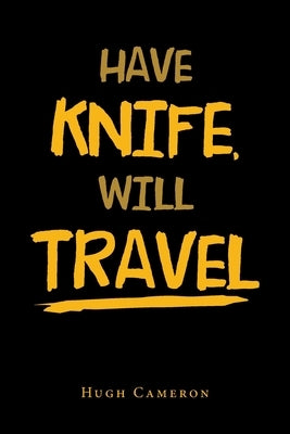 Have Knife, Will Travel by Cameron, Hugh