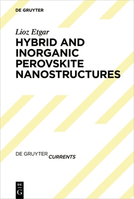 Hybrid and Inorganic Perovskite Nanostructures by Etgar, Lioz