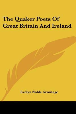 The Quaker Poets Of Great Britain And Ireland by Armitage, Evelyn Noble