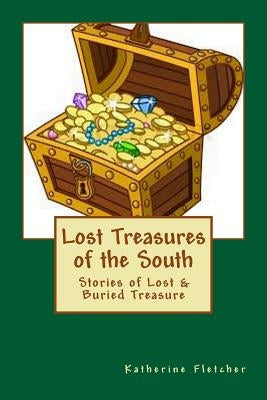 Lost Treasures of the South: Stories of Buried and Lost Treasure by Fletcher, Katherine