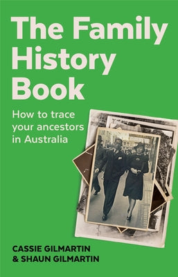 The Family History Book: How to trace your ancestors in Australia by Gilmartin, Cassie