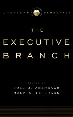 The Executive Branch by Aberbach, Joel D.