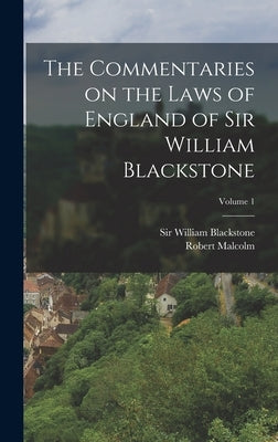 The Commentaries on the Laws of England of Sir William Blackstone; Volume 1 by Blackstone, William