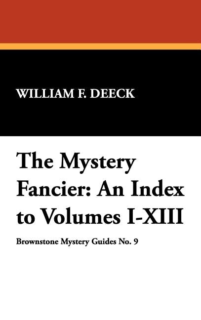 The Mystery Fancier: An Index to Volumes I-XIII by Deeck, William F.