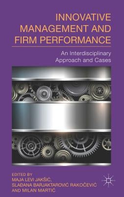Innovative Management and Firm Performance: An Interdisciplinary Approach by Jaksic, M.
