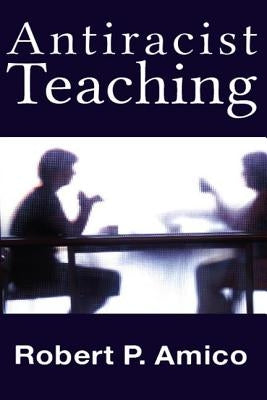 Anti-Racist Teaching by Amico, Robert P.
