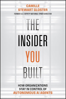 The Insider You Built: Accountability and Governance of Autonomous AI Agents by Stewart Gloster, Camille