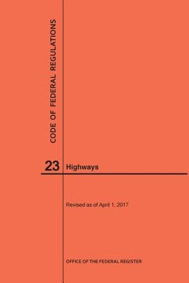 Code of Federal Regulations Title 23, Highways, 2017 by Nara
