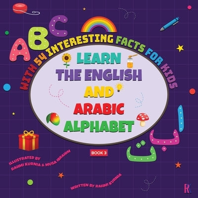 Learn the English and Arabic Alphabet with 54 Interesting Facts for Kids by Kurnia, Rahmi