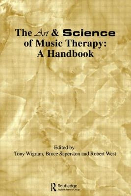 Art & Science of Music Therapy: A Handbook by Wigram, Tony