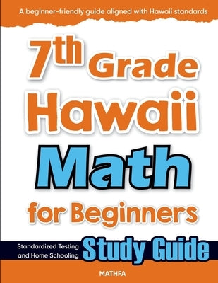 7th Grade Hawaii Math for Beginners: Standardized Testing and Home Schooling Study Guide by Eslamian, Hamid