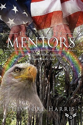 The Three Mentors: Warrior Theodore of the Spartans - The Battle for the Soul by Harris, Theodore