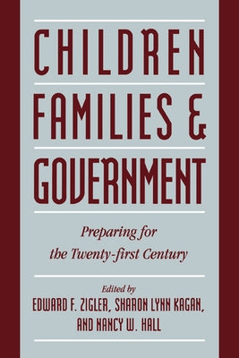 Children, Families, and Government: Preparing for the Twenty-First Century by Zigler, Edward