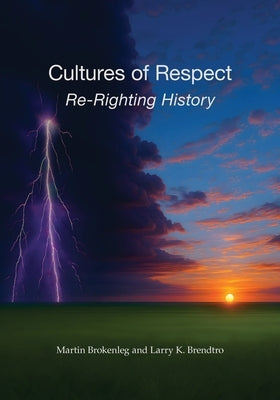 Cultures of Respect: Re-Righting History by Brokenleg, Martin