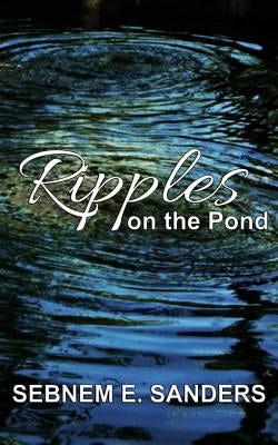 Ripples on the Pond by Sanders, Sebnem E.