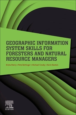 Geographic Information System Skills for Foresters and Natural Resource Managers by Merry, Krista