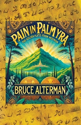Pain in Palmyra: The Golden Plates from Mormon by Alterman, Bruce