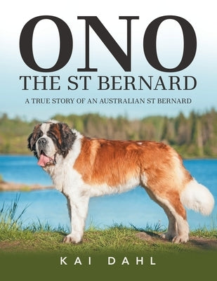 ONO the St Bernard: A True Story of an Australian St Bernard by Dahl, Kai