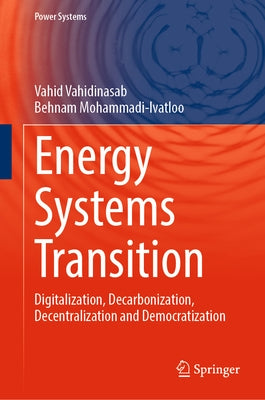 Energy Systems Transition: Digitalization, Decarbonization, Decentralization and Democratization by Vahidinasab, Vahid