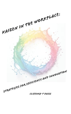 Kaizen In The Workplace: Strategies for Efficiency and Innovation by Daiss, Clifford T.