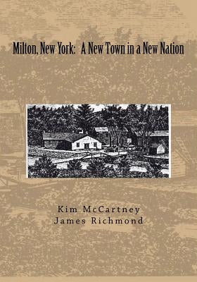 Milton, New York: A New Town in a New Nation by McCartney, Kim