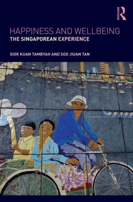 Happiness and Wellbeing: The Singaporean Experience by Tambyah, Siok Kuan