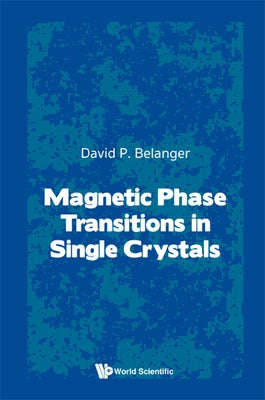 Magnetic Phase Transitions in Single Crystals by Belanger, Daivd P.