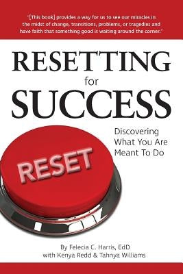 Resetting for Success: Discovering What You Are Meant To Do by Harris, Felecia C.