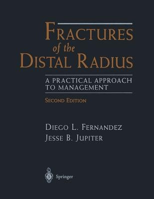 Fractures of the Distal Radius: A Practical Approach to Management by Fernandez, Diego L.