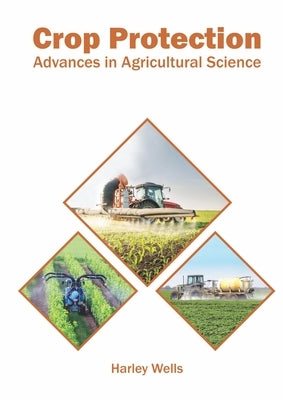 Crop Protection: Advances in Agricultural Science by Wells, Harley