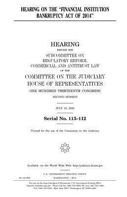 Hearing on the "Financial Institution Bankruptcy Act of 2014" by Representatives, United States House of