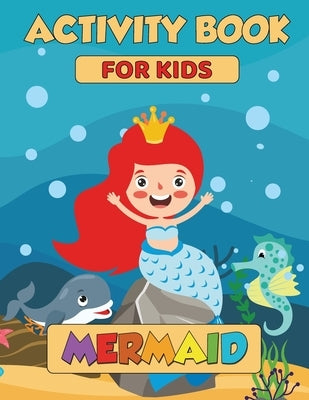 Mermaid Activity Book: 85 Mermaid Activity Pages, Mermaid Activity Book for Girls, How to Draw Mermaid, Dot to Dot, Mermaid Puzzle, Mermaid G by Garcia, Vlad