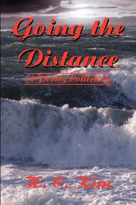 Going the Distance: A Poetry Collection by Kim, Heerak Christian