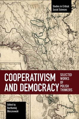 Cooperativism and Democracy: Selected Works of Polish Thinkers by Blesznowski, Bartlomiej