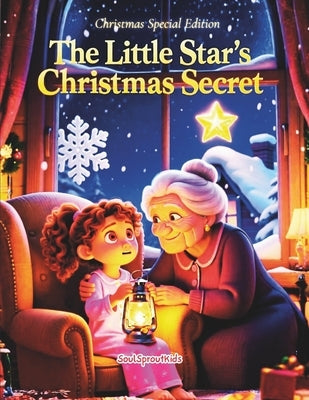The Little Star's Christmas Secret: A Heartwarming Christian Christmas Story for Kids Ages 3-5: Grandma's Gentle Story of the Six Beautiful Secrets of by Hub, Soulsprout