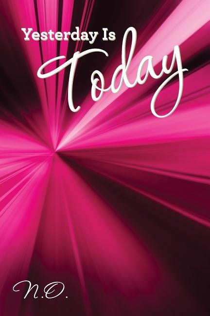 Yesterday Is Today by O, N.