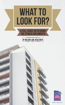 What to Look For?: A Full Guide on Reading the Strata Documents by Lam, Wilson C.