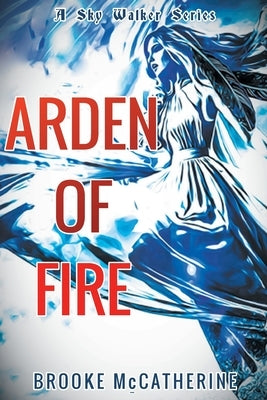 Arden of Fire by McCatherine, Brooke