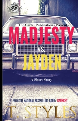 Madjesty vs. Jayden (The Cartel Publications Presents) by Styles, T.