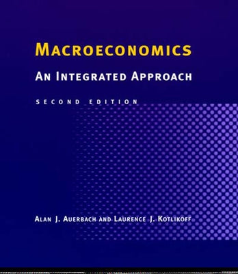 Macroeconomics, second edition: An Integrated Approach by Auerbach, Alan J.