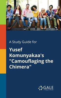 A Study Guide for Yusef Komunyakaa's "Camouflaging the Chimera" by Gale, Cengage Learning
