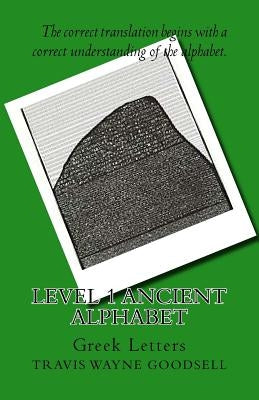 Level 1 Ancient Alphabet: Greek Letters by Goodsell, Travis Wayne