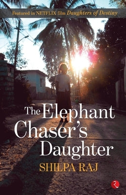 Elephant Chaser's Daughter by Raj, Shilpa